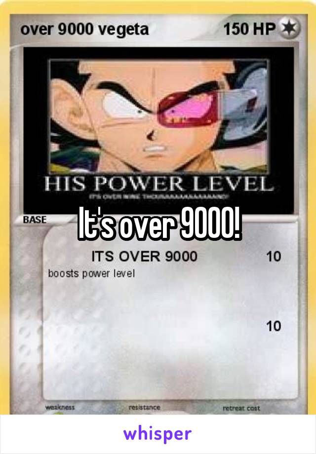 It's over 9000!