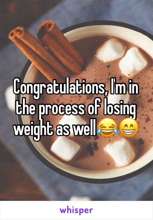 Congratulations, I'm in the process of losing weight as well😂😁