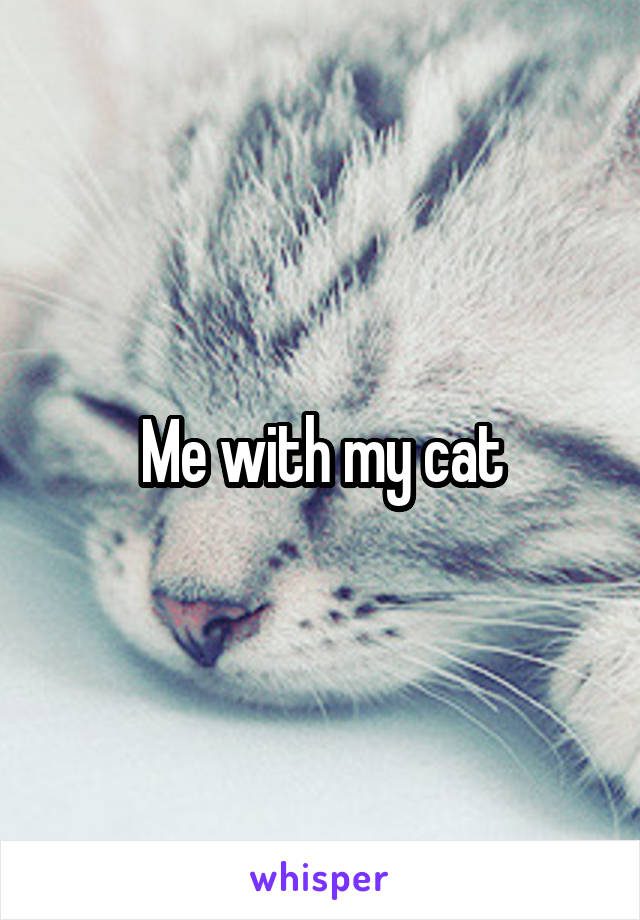 Me with my cat