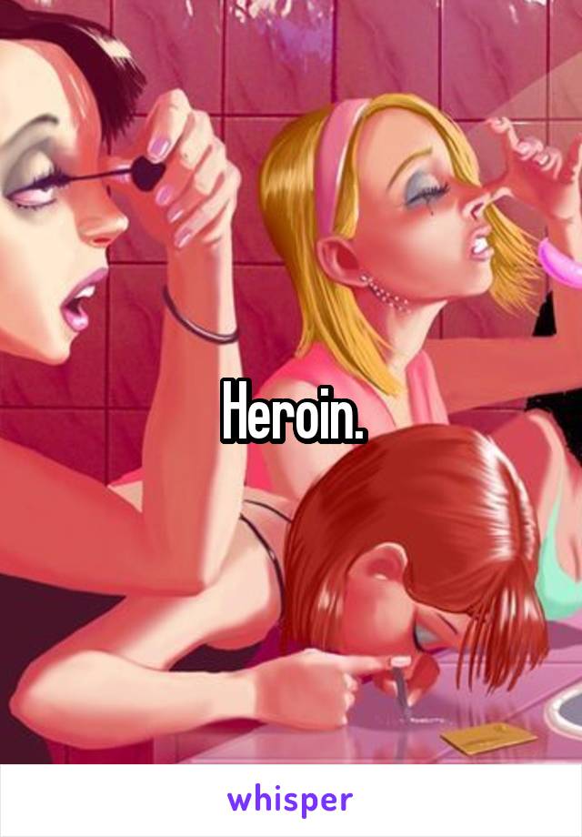 Heroin.