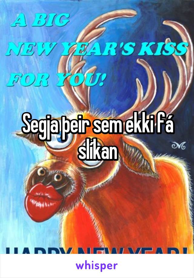 Segja þeir sem ekki fá slíkan