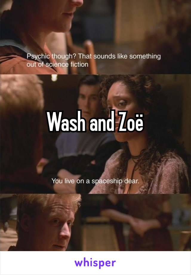 Wash and Zoë