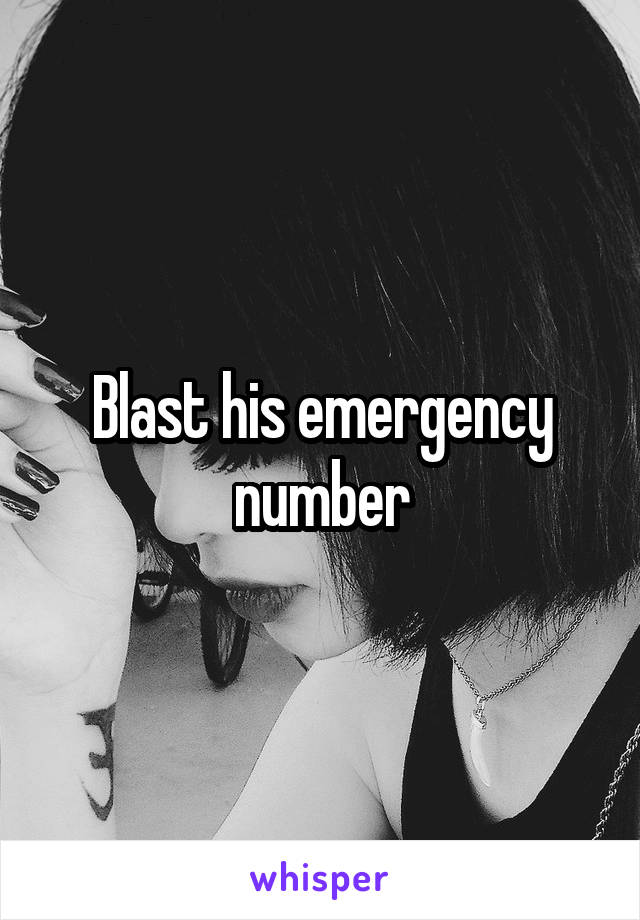 Blast his emergency number