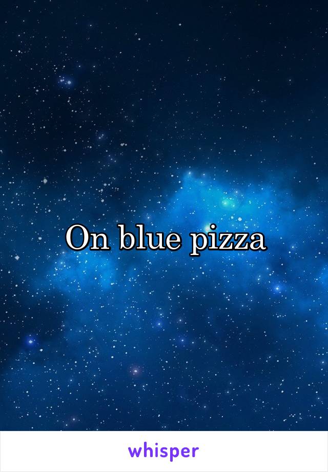 On blue pizza