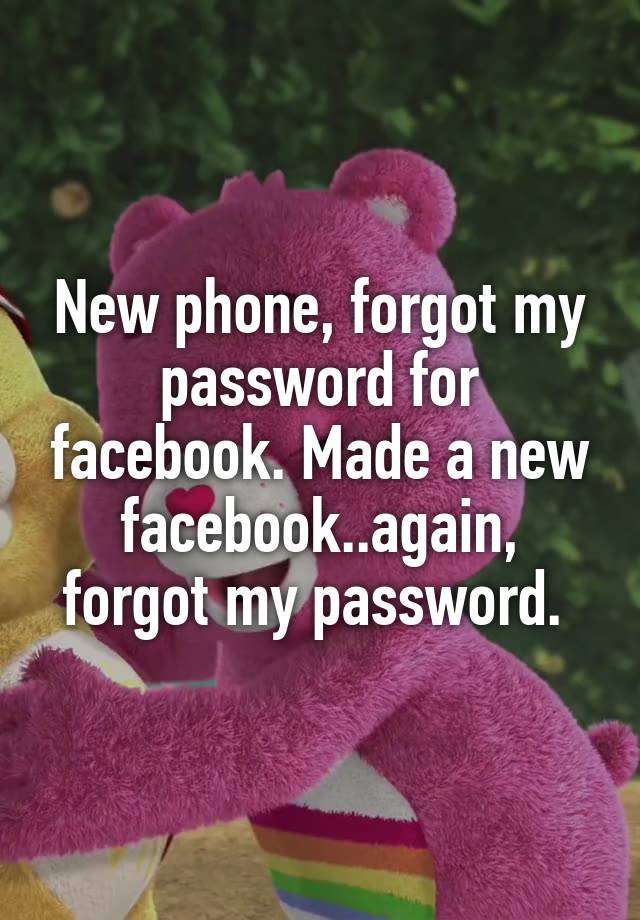 new-phone-forgot-my-password-for-facebook-made-a-new-facebook-again