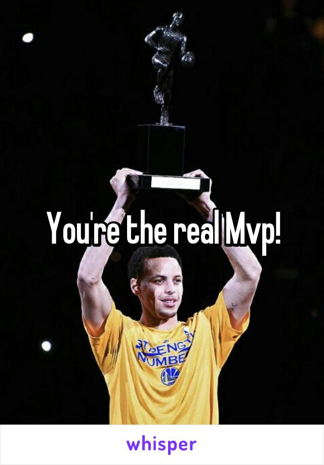 You're the real Mvp!