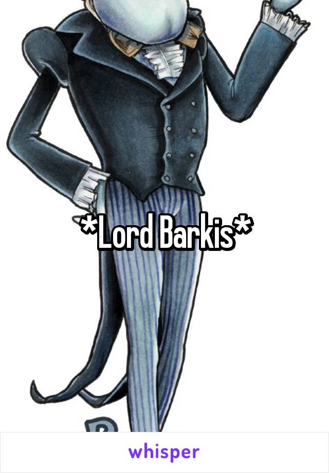 *Lord Barkis*