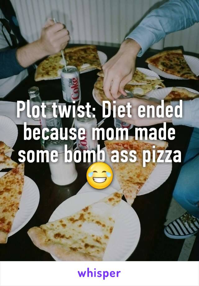 Plot twist: Diet ended because mom made some bomb ass pizza 😂