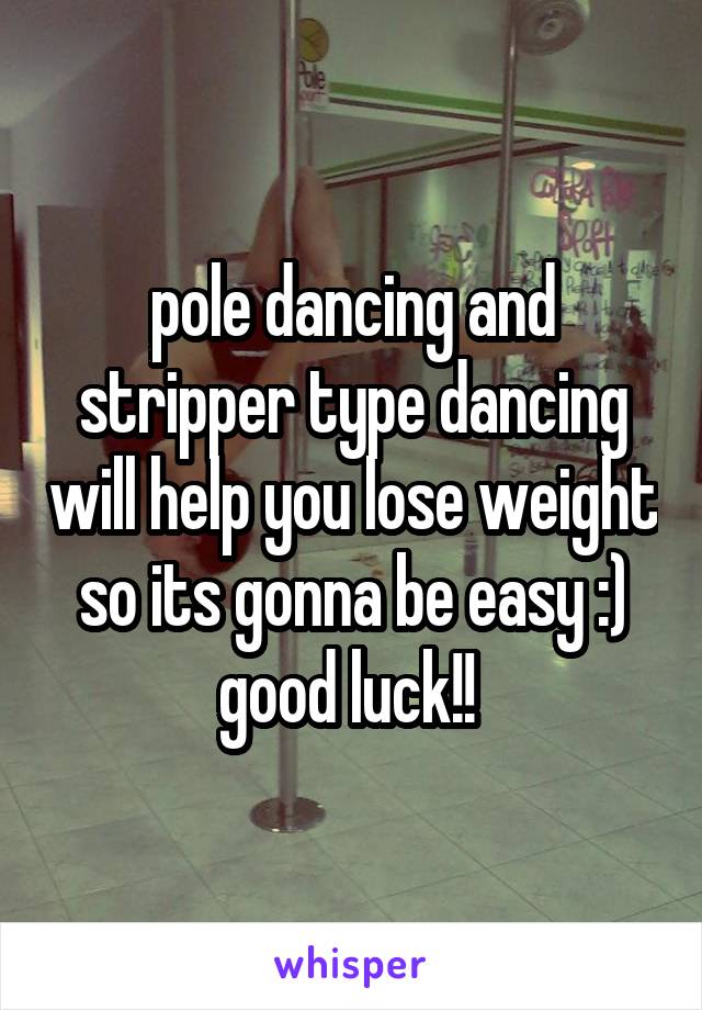 pole dancing and stripper type dancing will help you lose weight so its gonna be easy :) good luck!! 