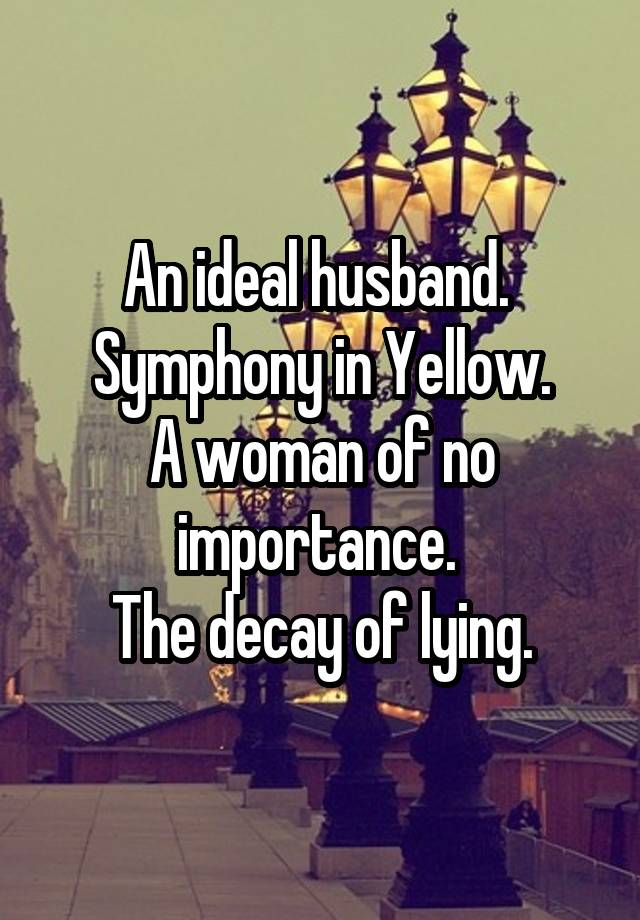 An ideal husband. Symphony in Yellow. A woman of no importance. The ...