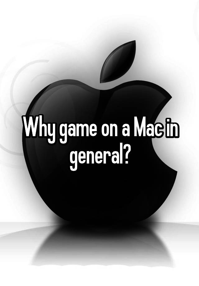 why-game-on-a-mac-in-general