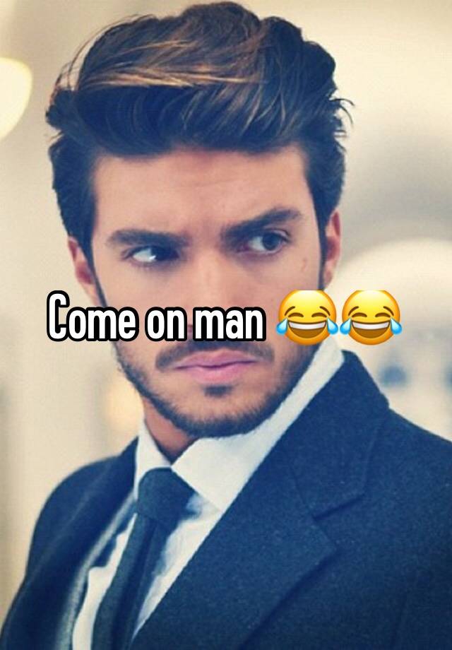 come-on-man