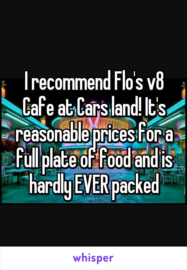 I recommend Flo's v8 Cafe at Cars land! It's reasonable prices for a full plate of food and is hardly EVER packed