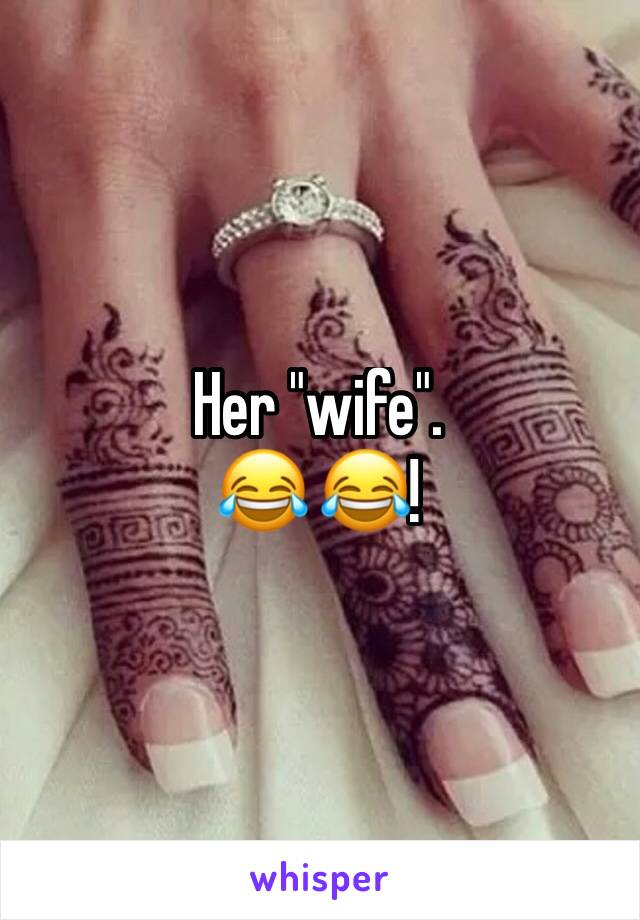 Her "wife".
😂 😂!