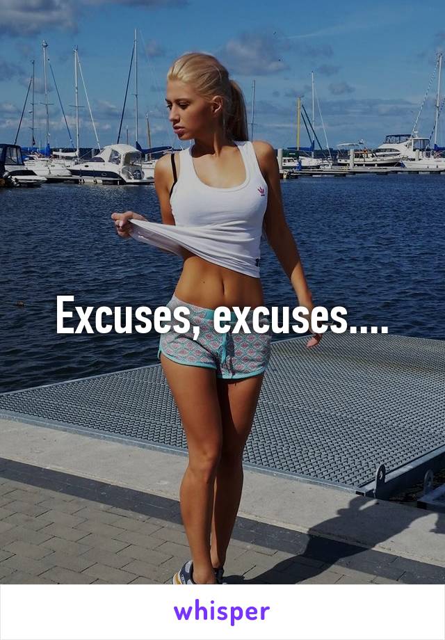 Excuses, excuses....