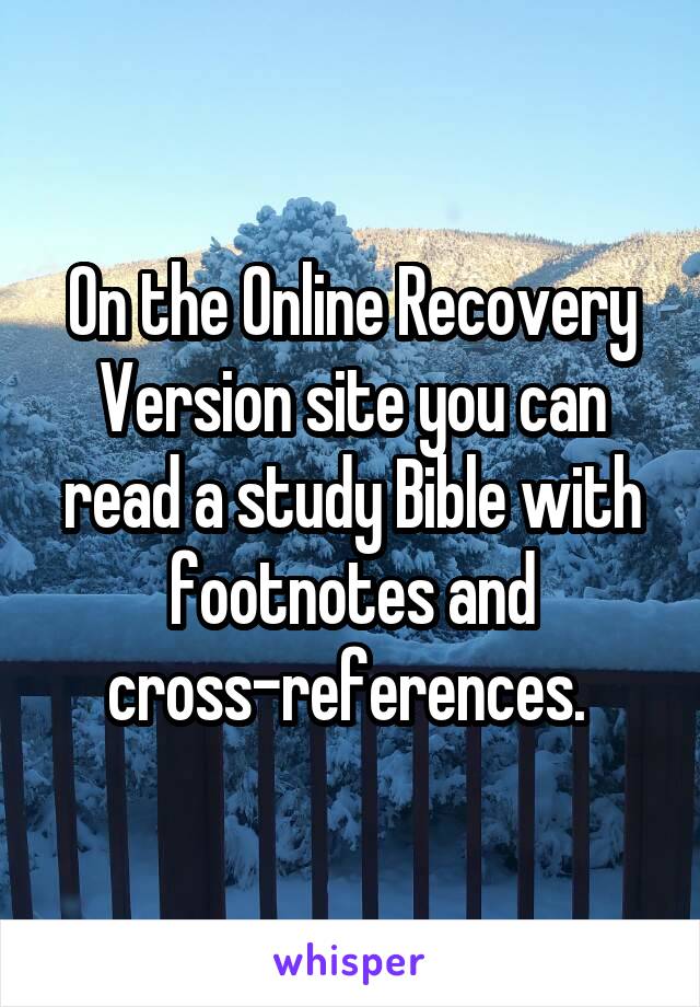 On the Online Recovery Version site you can read a study Bible with footnotes and cross-references. 