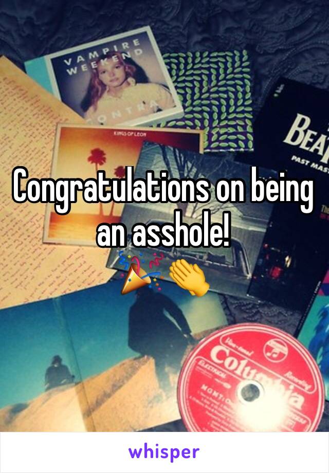 Congratulations on being an asshole!
🎉👏