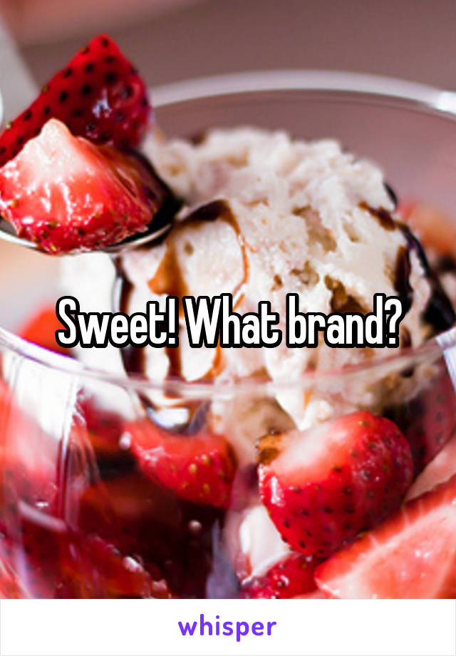 Sweet! What brand?