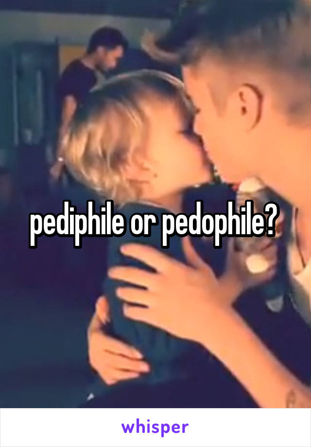 pediphile or pedophile? 
