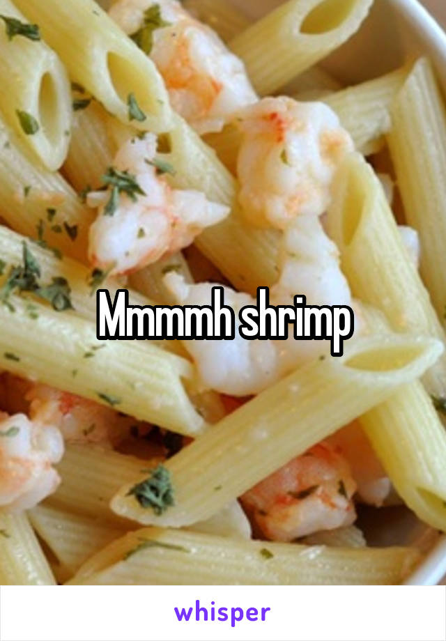 Mmmmh shrimp