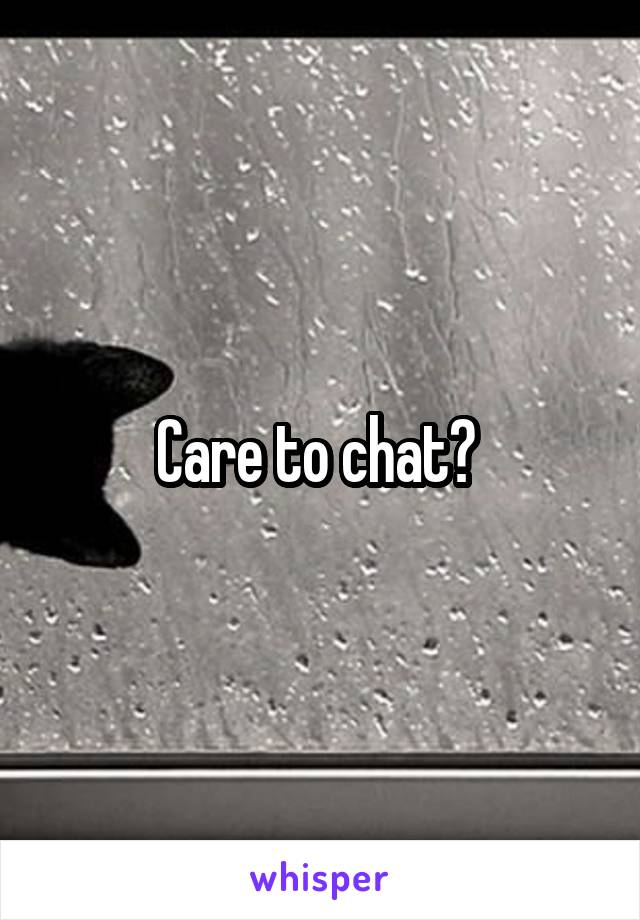 Care to chat? 