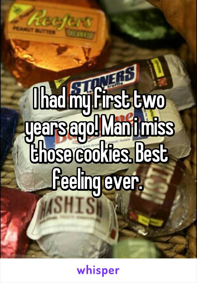 I had my first two years ago! Man i miss those cookies. Best feeling ever. 