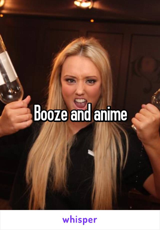 Booze and anime