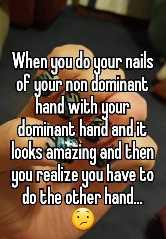 when-you-do-your-nails-of-your-non-dominant-hand-with-your-dominant