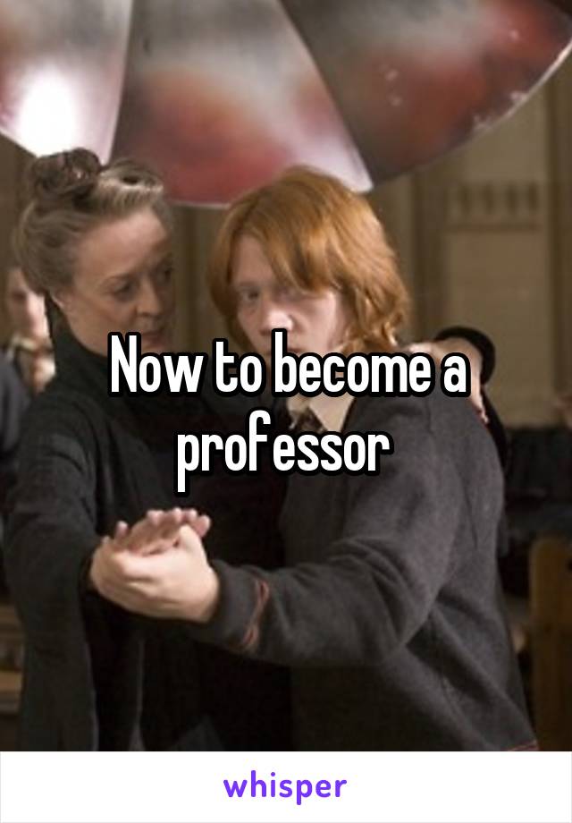 now-to-become-a-professor