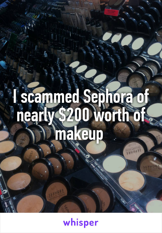 I scammed Sephora of nearly $200 worth of makeup 