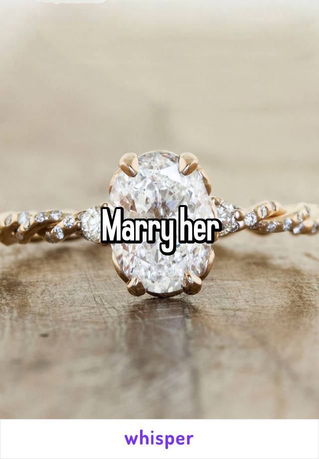 Marry her