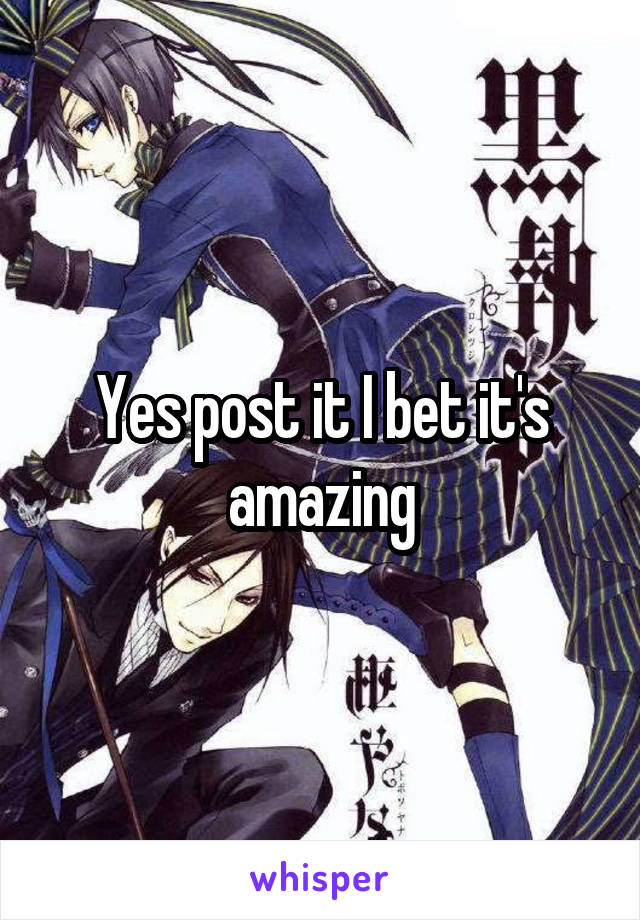 Yes post it I bet it's amazing