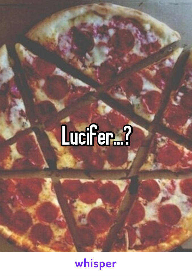 Lucifer...?