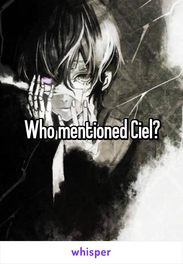 Who mentioned Ciel?