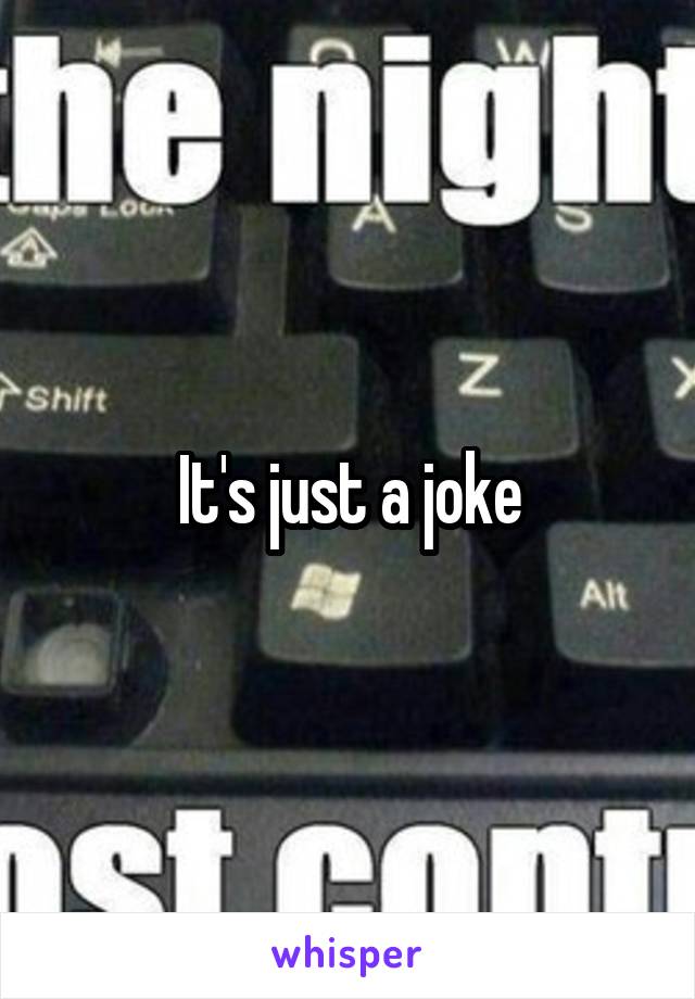 It's just a joke