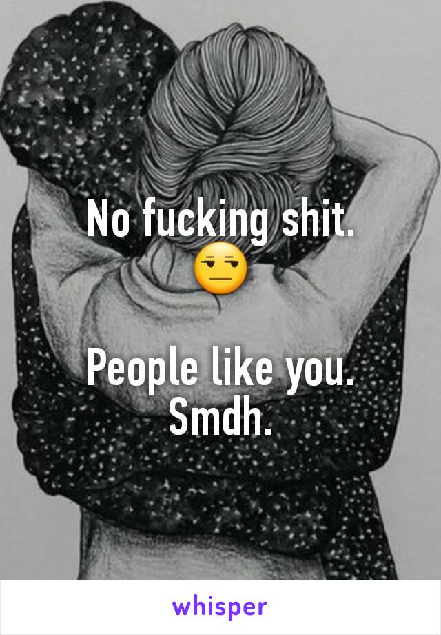 No fucking shit.
😒

People like you.
Smdh.