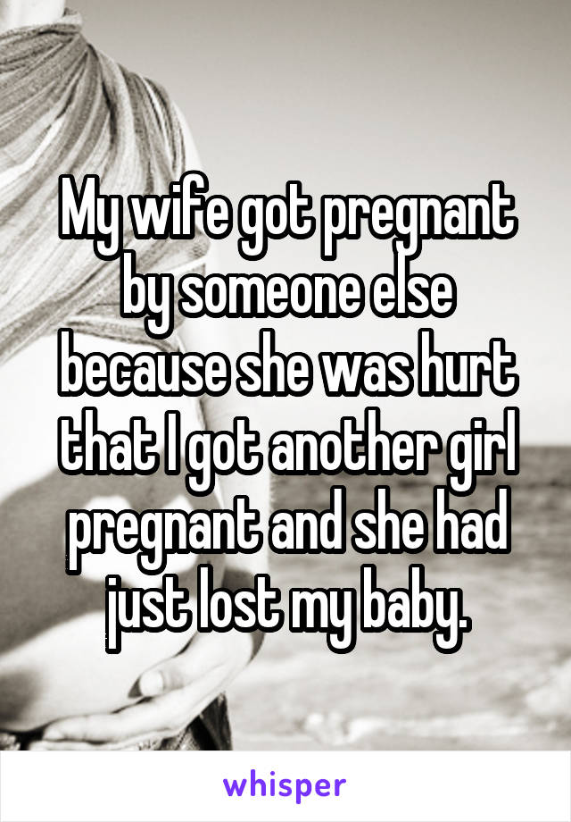 My Wife Got Pregnant By Someone Else Because She Was Hurt That I Got