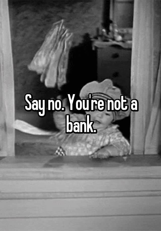 say-no-you-re-not-a-bank