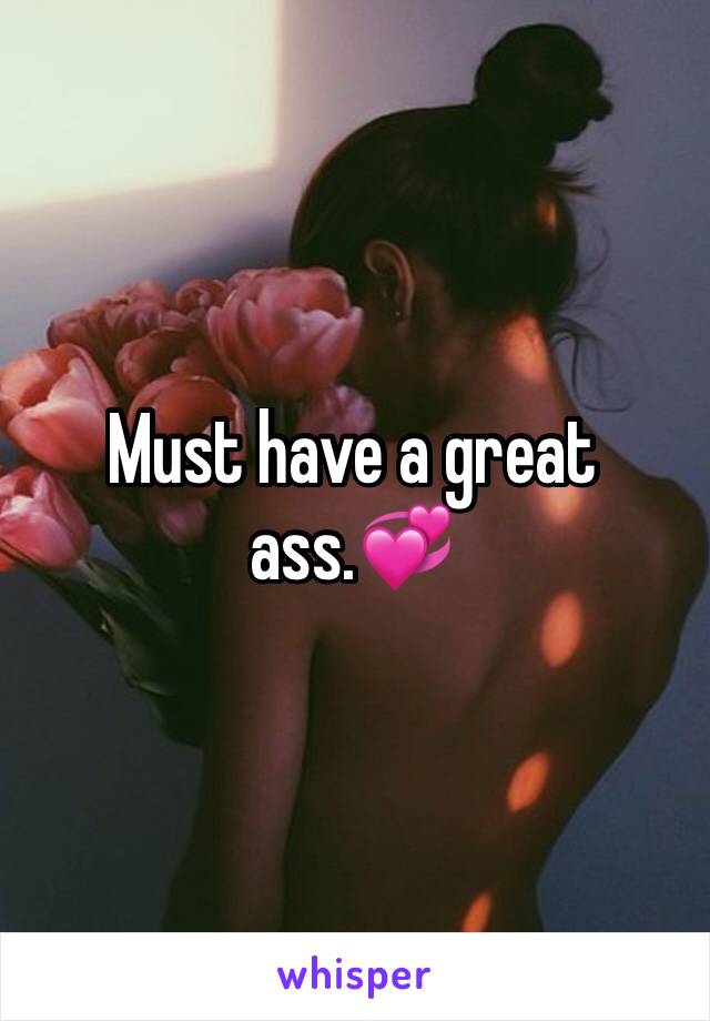 Must have a great ass.💞