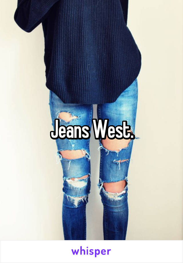 Jeans West.