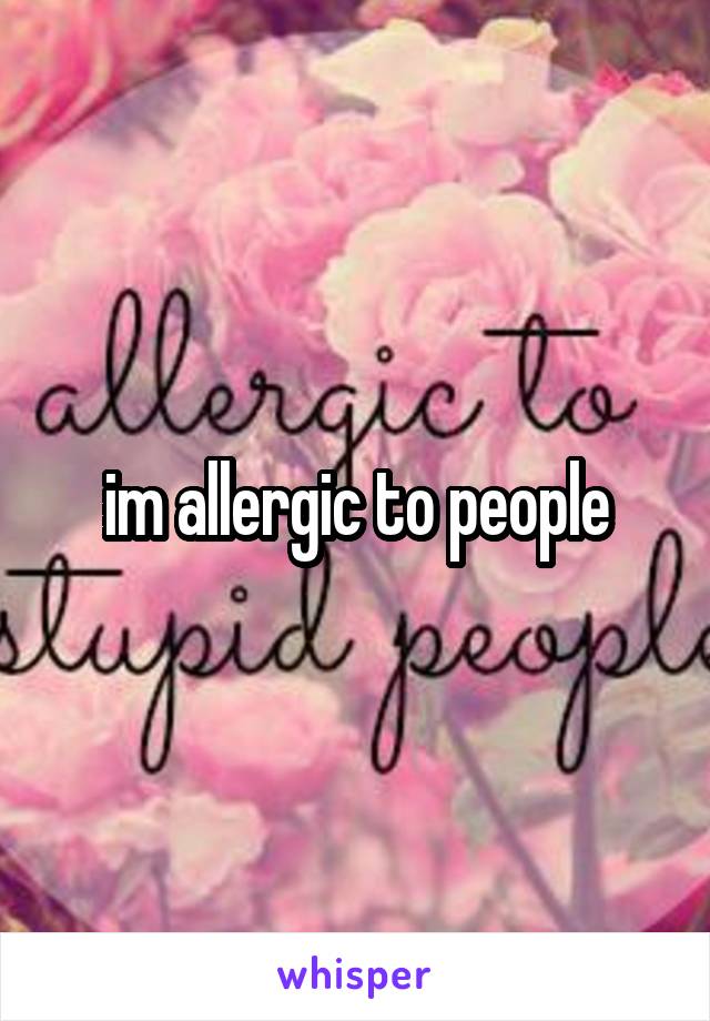 im allergic to people