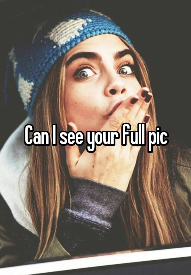 can-i-see-your-full-pic