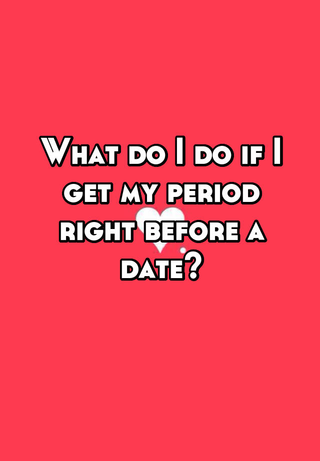 what-do-i-do-if-i-get-my-period-right-before-a-date