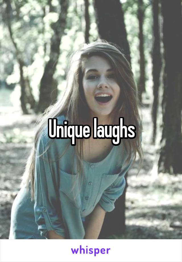 Unique laughs