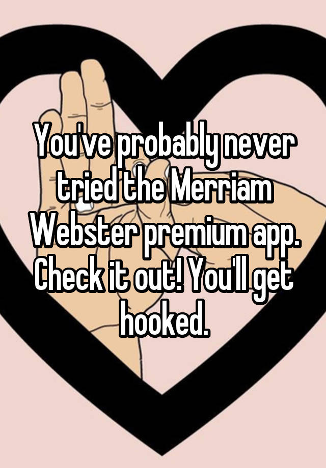 you-ve-probably-never-tried-the-merriam-webster-premium-app-check-it