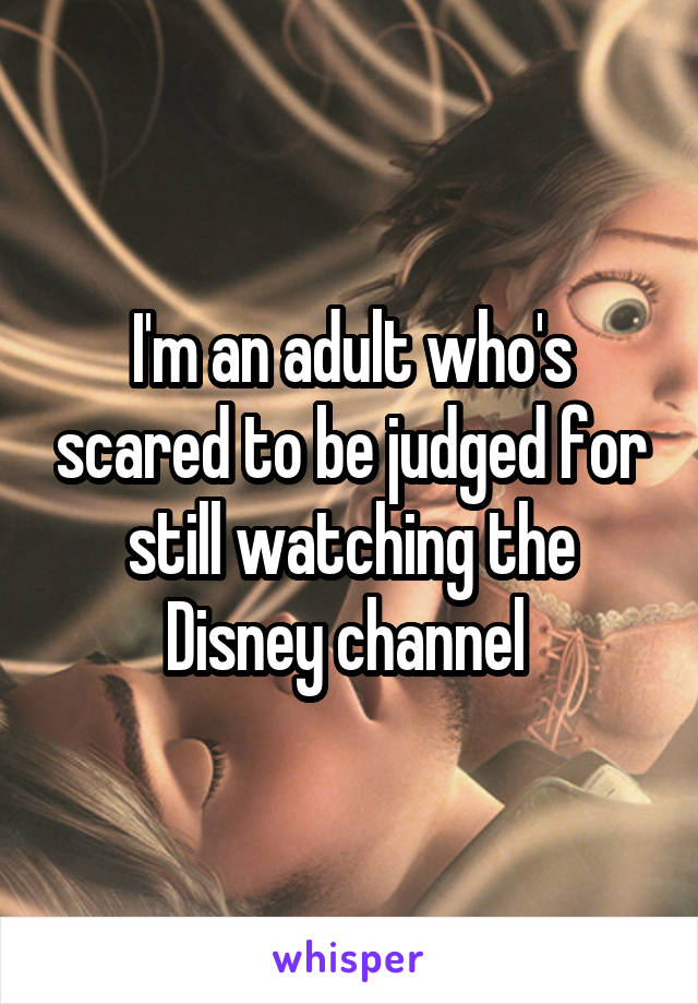 I'm an adult who's scared to be judged for still watching the Disney channel 