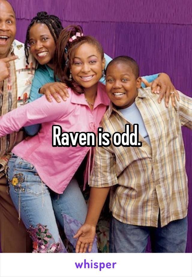 Raven is odd.