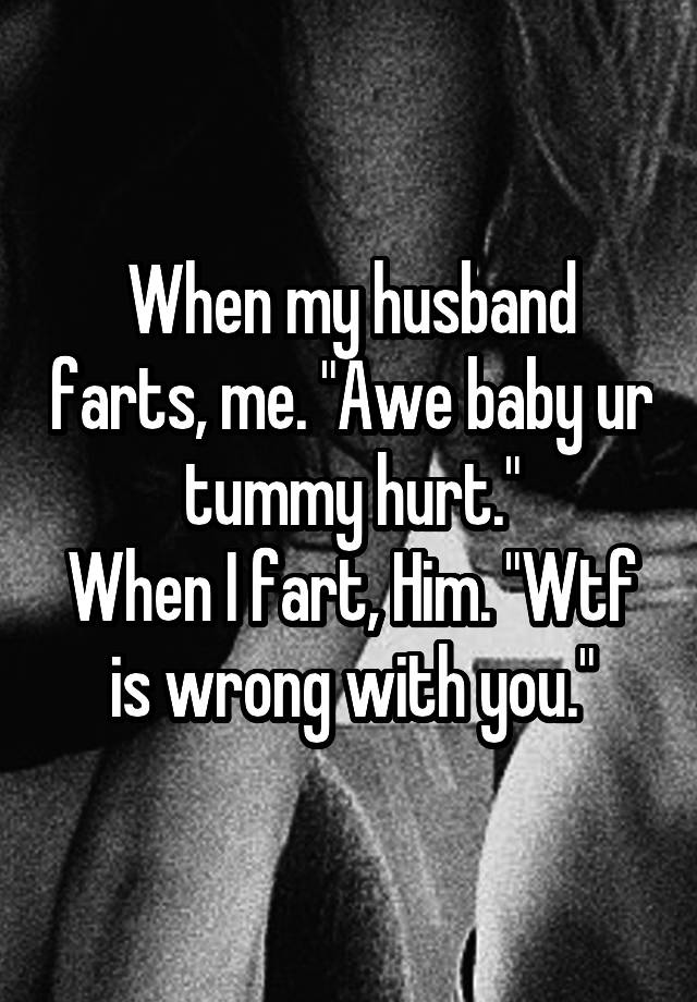 when-my-husband-farts-me-awe-baby-ur-tummy-hurt-when-i-fart-him