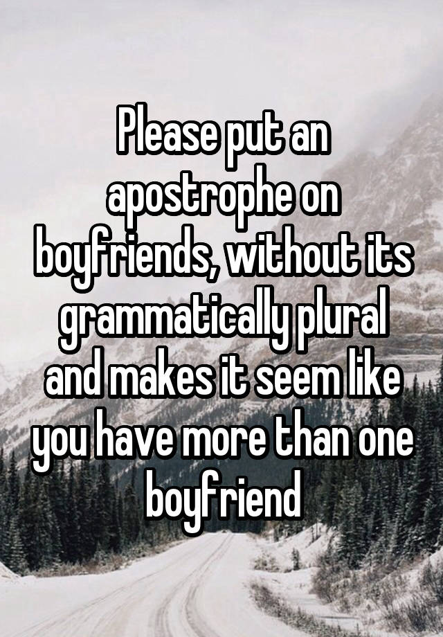 please-put-an-apostrophe-on-boyfriends-without-its-grammatically