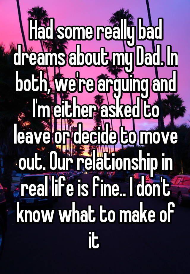 had-some-really-bad-dreams-about-my-dad-in-both-we-re-arguing-and-i-m